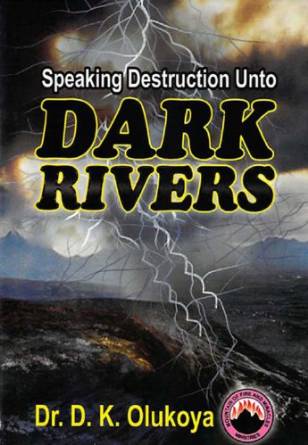 Speaking Destruction Unto Dark Rivers PB - D K Olukoya